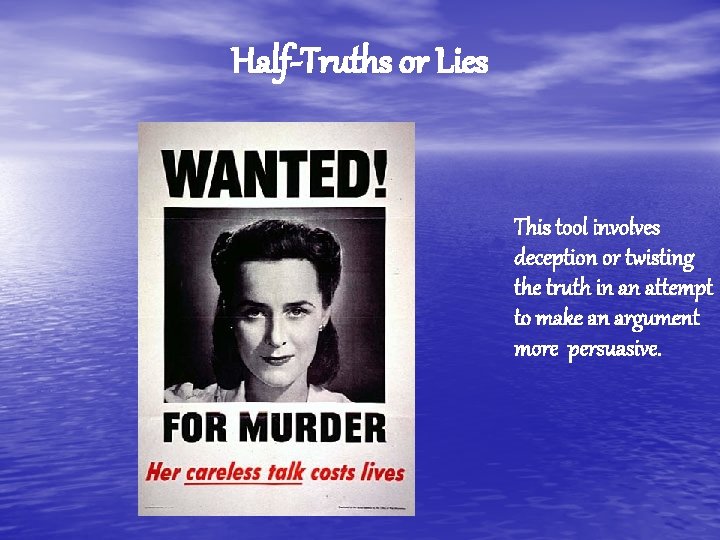 Half-Truths or Lies This tool involves deception or twisting the truth in an attempt