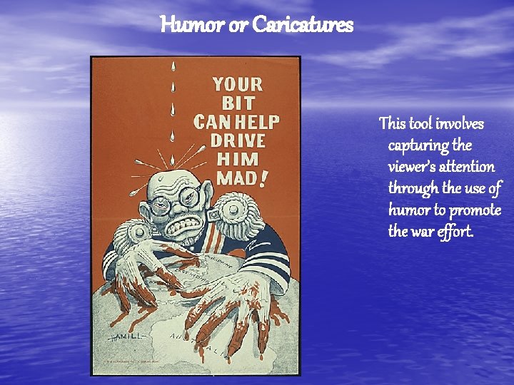 Humor or Caricatures This tool involves capturing the viewer’s attention through the use of