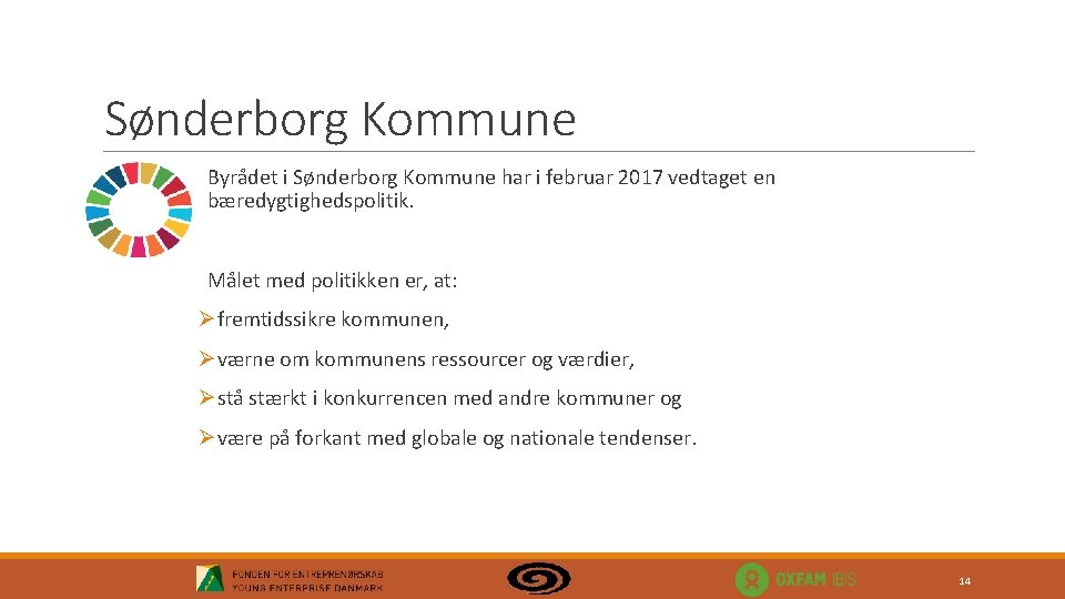 Sønderborg Kommune Byrådet i Sønderborg Kommune har i februar 2017 vedtaget en bæredygtighedspolitik. Målet