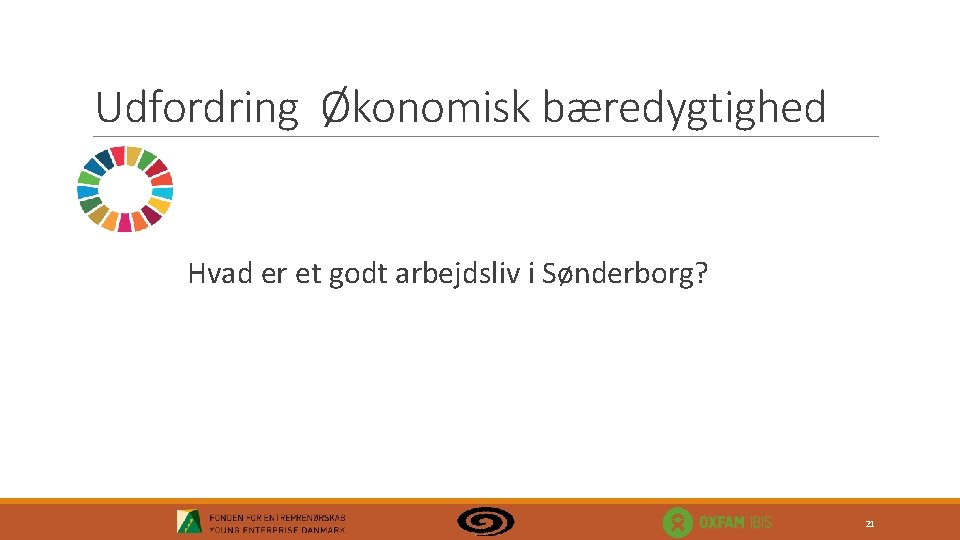 Udfordring Økonomisk bæredygtighed Hvad er et godt arbejdsliv i Sønderborg? 21 