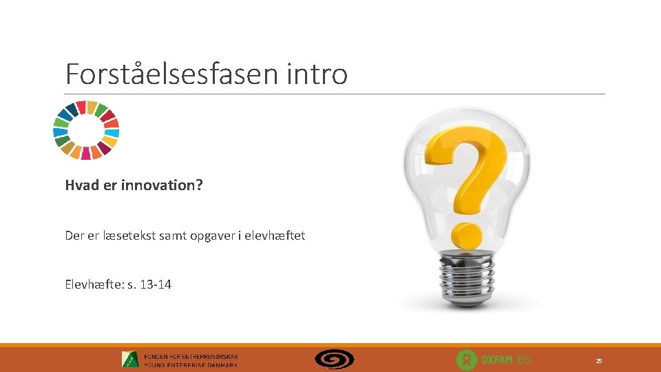 Forståelsesfasen intro Hvad er innovation? Der er læsetekst samt opgaver i elevhæftet Elevhæfte: s.