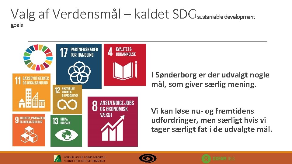 Valg af Verdensmål – kaldet SDGsustaniable development goals I Sønderborg er der udvalgt nogle