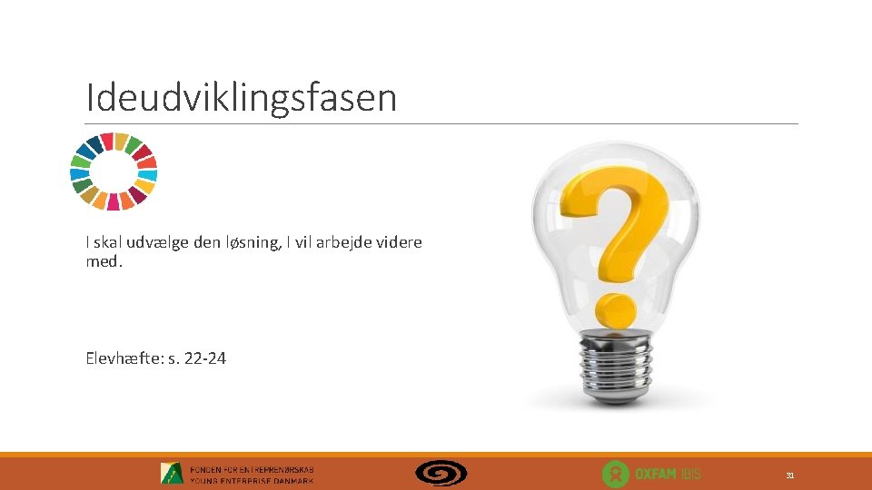 Ideudviklingsfasen I skal udvælge den løsning, I vil arbejde videre med. Elevhæfte: s. 22