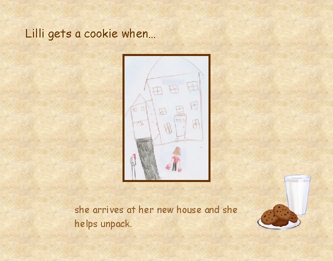 Lilli gets a cookie when… she arrives at her new house and she helps