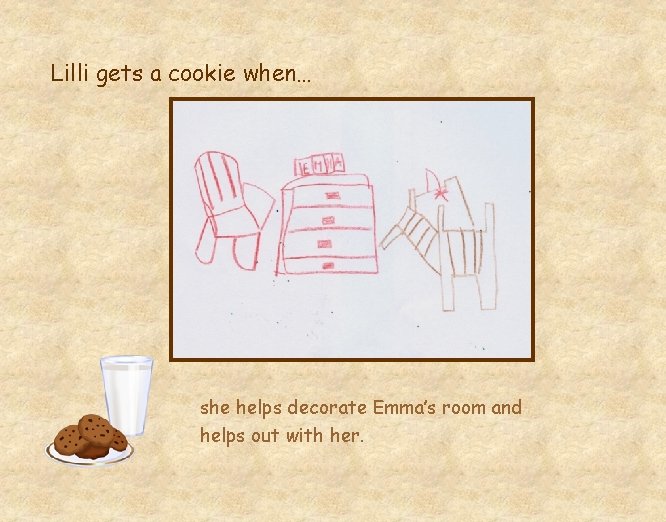 Lilli gets a cookie when… she helps decorate Emma’s room and helps out with