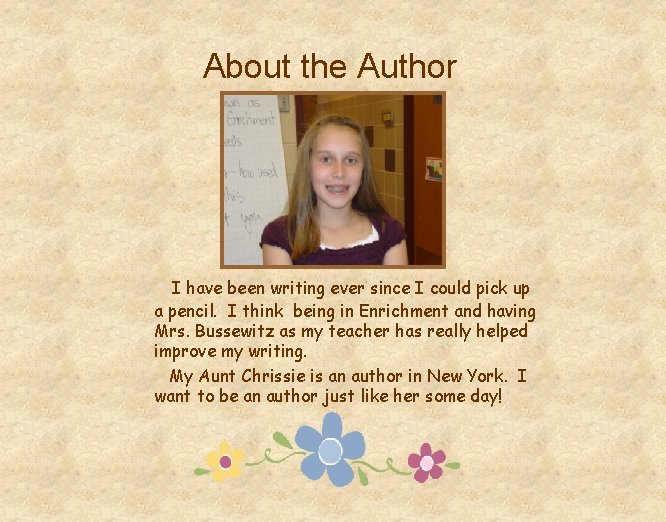 About the Author I have been writing ever since I could pick up a
