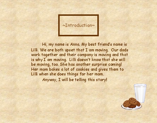 ~Introduction~ Hi, my name is Anna. My best friend’s name is Lilli. We are