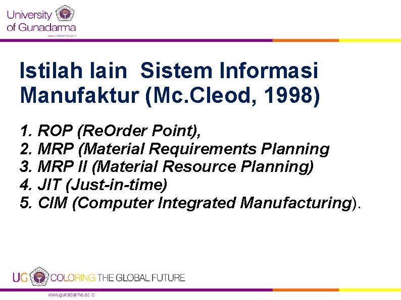 Istilah lain Sistem Informasi Manufaktur (Mc. Cleod, 1998) 1. ROP (Re. Order Point), 2.