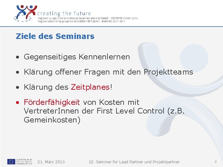 Ziele des Seminars • Gegenseitiges Kennenlernen • Klärung offener Fragen mit den Projektteams •