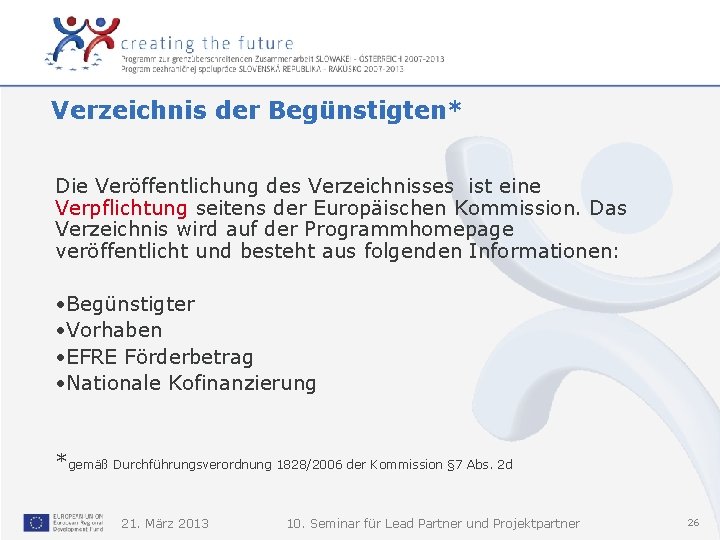 Verzeichnis der Begünstigten* Die Veröffentlichung des Verzeichnisses ist eine Verpflichtung seitens der Europäischen Kommission.