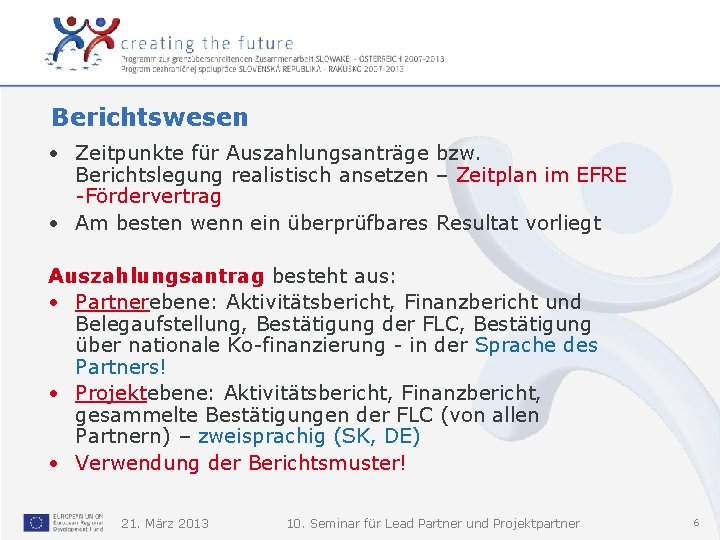 Berichtswesen • Zeitpunkte für Auszahlungsanträge bzw. Berichtslegung realistisch ansetzen – Zeitplan im EFRE -Fördervertrag