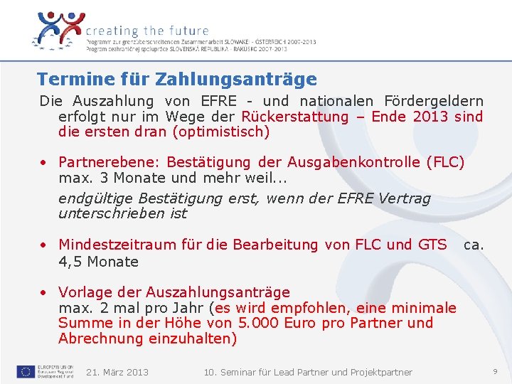 Termine für Zahlungsanträge Die Auszahlung von EFRE - und nationalen Fördergeldern erfolgt nur im