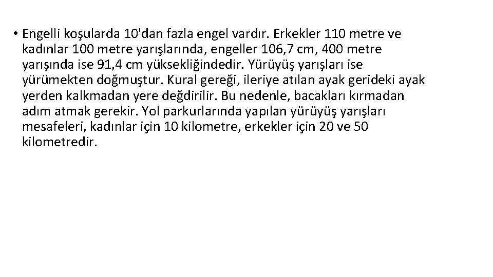  • Engelli koşularda 10'dan fazla engel vardır. Erkekler 110 metre ve kadınlar 100