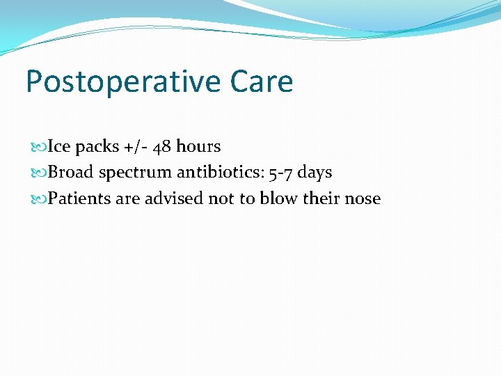 Postoperative Care Ice packs +/- 48 hours Broad spectrum antibiotics: 5 -7 days Patients