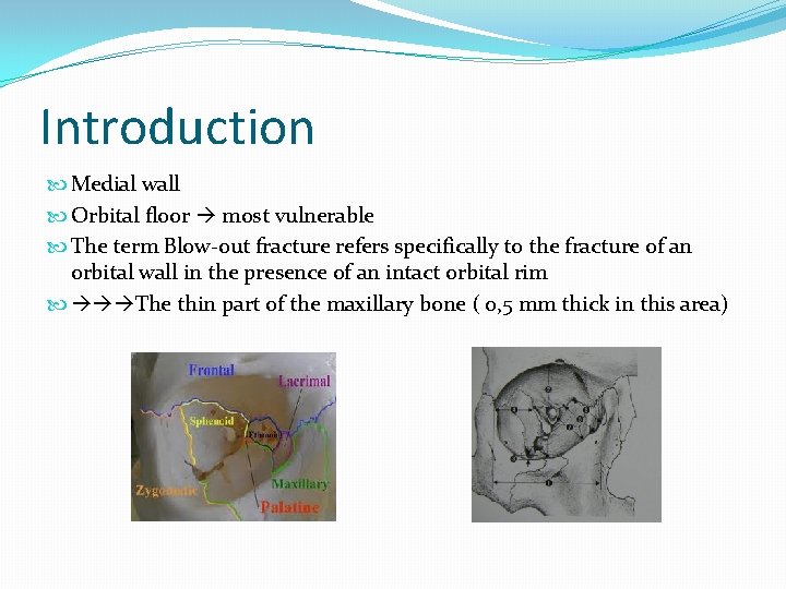 Introduction Medial wall Orbital floor most vulnerable The term Blow-out fracture refers specifically to