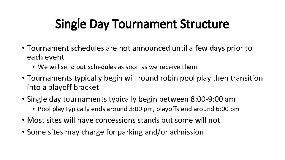 Single Day Tournament Structure • Tournament schedules are not announced until a few days