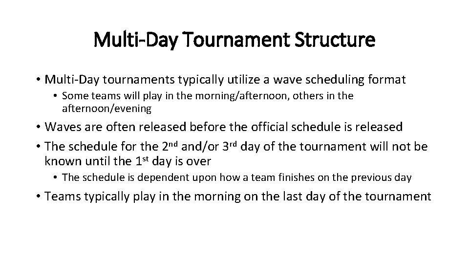 Multi-Day Tournament Structure • Multi-Day tournaments typically utilize a wave scheduling format • Some