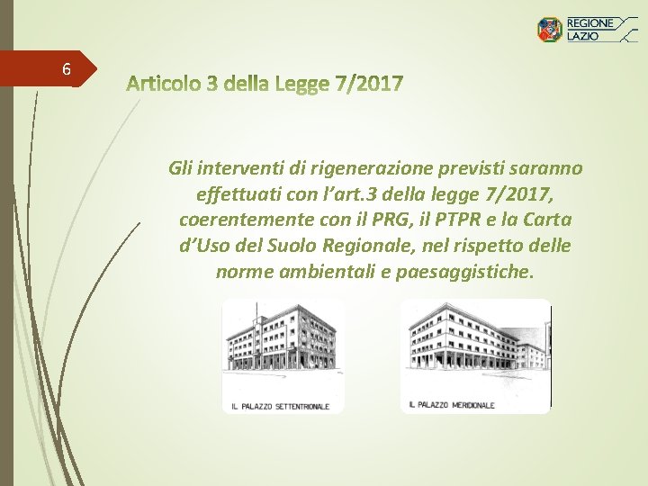 6 Gli interventi di rigenerazione previsti saranno effettuati con l’art. 3 della legge 7/2017,