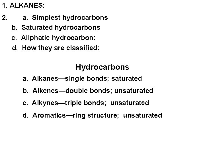 1. ALKANES: 2. a. Simplest hydrocarbons b. Saturated hydrocarbons c. Aliphatic hydrocarbon: d. How