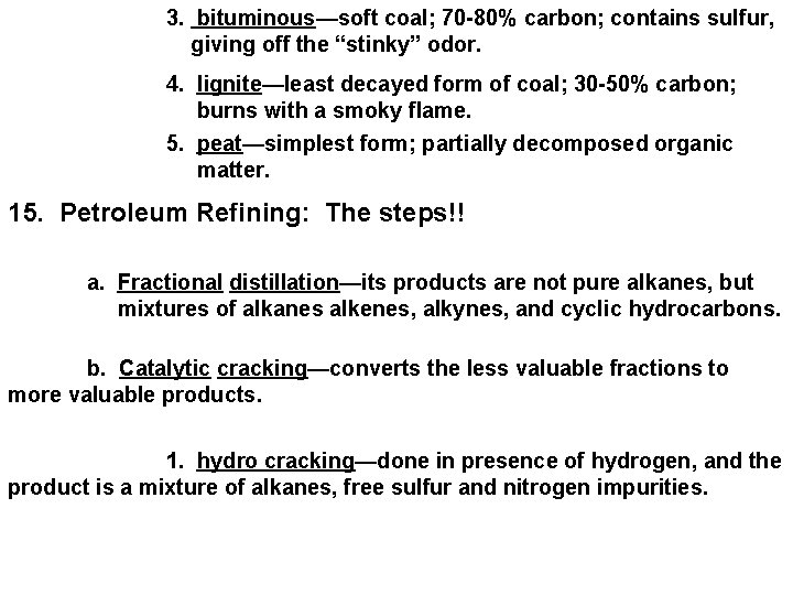 3. bituminous—soft coal; 70 -80% carbon; contains sulfur, giving off the “stinky” odor. 4.