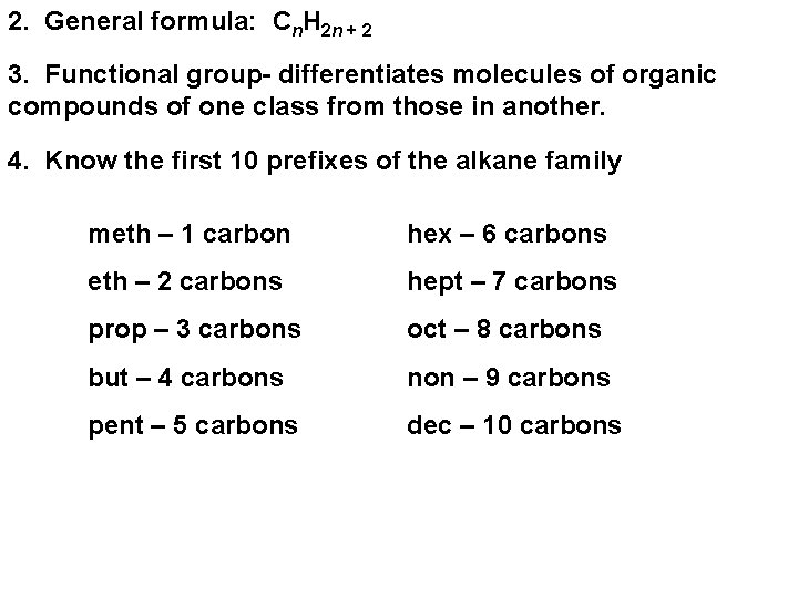 2. General formula: Cn. H 2 n + 2 3. Functional group- differentiates molecules