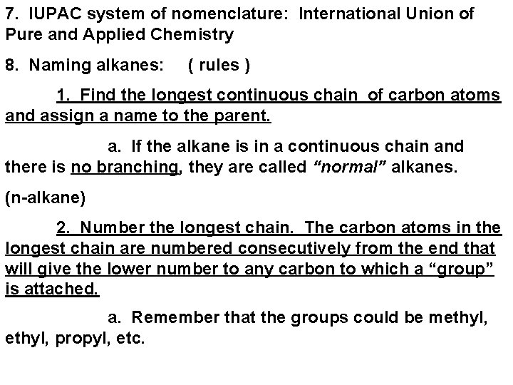7. IUPAC system of nomenclature: International Union of Pure and Applied Chemistry 8. Naming