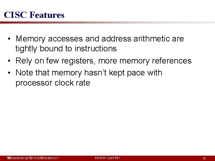 CISC Features • Memory accesses and address arithmetic are tightly bound to instructions •