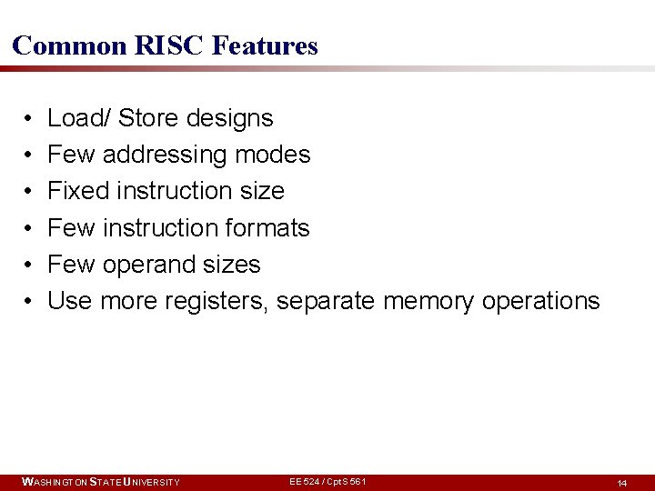 Common RISC Features • • • Load/ Store designs Few addressing modes Fixed instruction