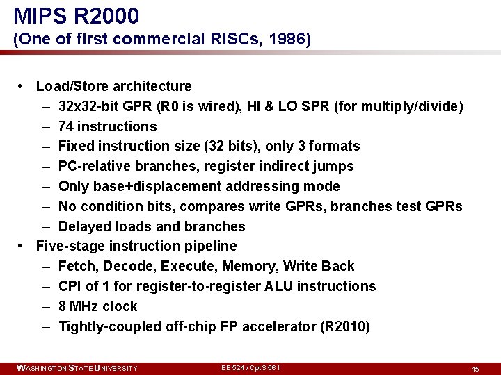 MIPS R 2000 (One of first commercial RISCs, 1986) • Load/Store architecture – 32