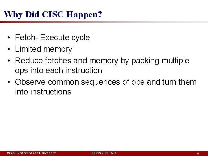 Why Did CISC Happen? • Fetch- Execute cycle • Limited memory • Reduce fetches Why Did CISC Happen? • Fetch- Execute cycle • Limited memory • Reduce fetches