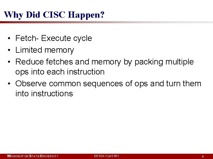 Why Did CISC Happen? • Fetch- Execute cycle • Limited memory • Reduce fetches