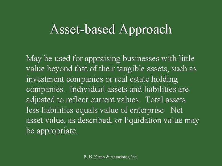 Asset-based Approach May be used for appraising businesses with little value beyond that of
