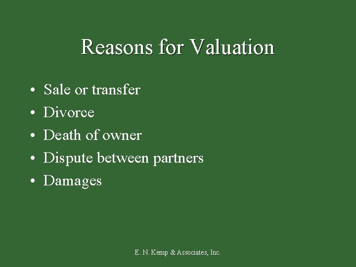 Reasons for Valuation • • • Sale or transfer Divorce Death of owner Dispute