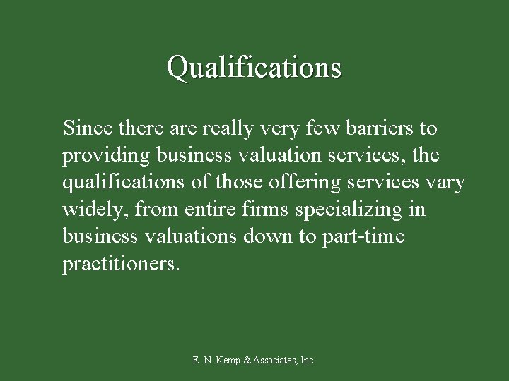 Qualifications Since there are really very few barriers to providing business valuation services, the