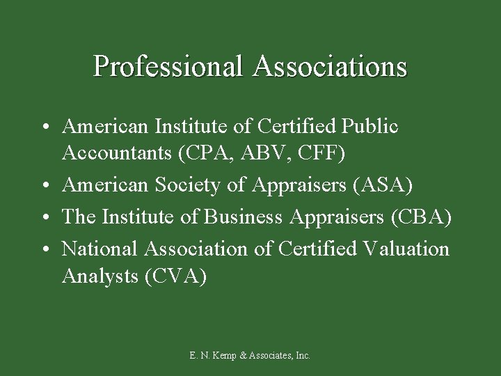 Professional Associations • American Institute of Certified Public Accountants (CPA, ABV, CFF) • American