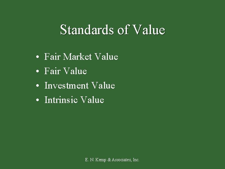 Standards of Value • • Fair Market Value Fair Value Investment Value Intrinsic Value