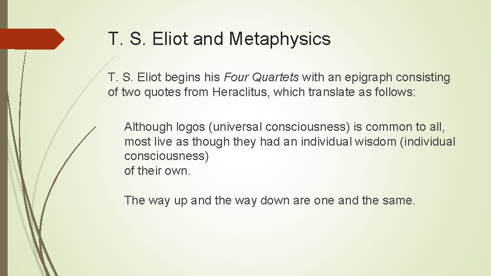 T. S. Eliot and Metaphysics T. S. Eliot begins his Four Quartets with an