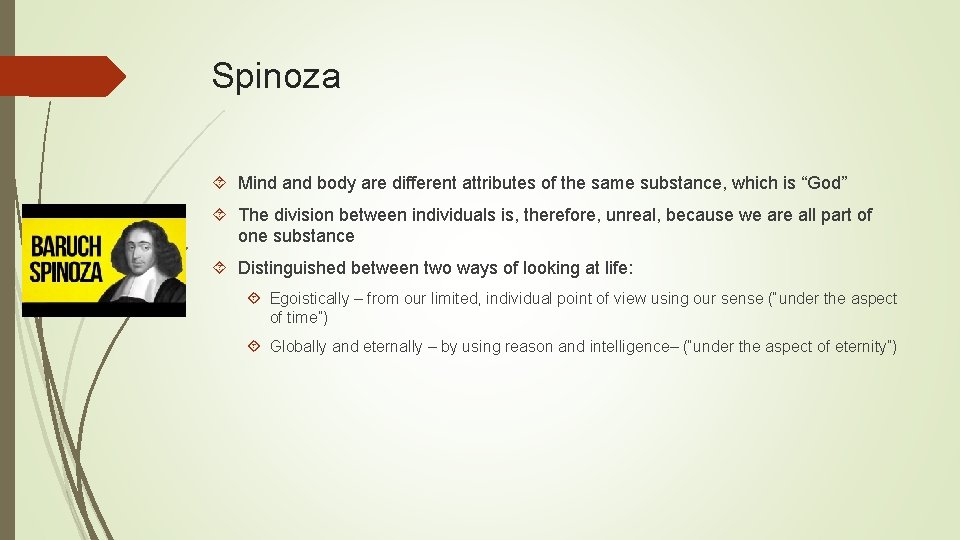 Spinoza Mind and body are different attributes of the same substance, which is “God”