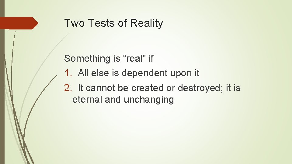 Two Tests of Reality Something is “real” if 1. All else is dependent upon