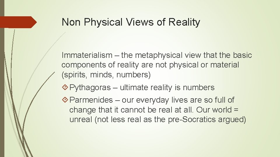 Non Physical Views of Reality Immaterialism – the metaphysical view that the basic components
