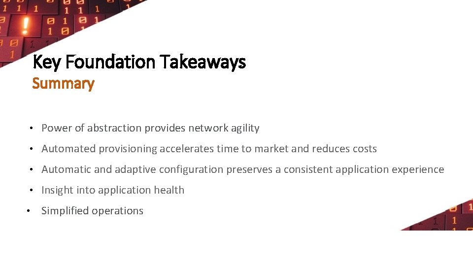 Key Foundation Takeaways Summary • Power of abstraction provides network agility • Automated provisioning