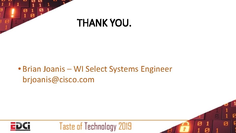 THANK YOU. • Brian Joanis – WI Select Systems Engineer brjoanis@cisco. com 