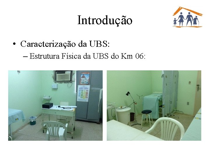 Introdução • Caracterização da UBS: – Estrutura Física da UBS do Km 06: 