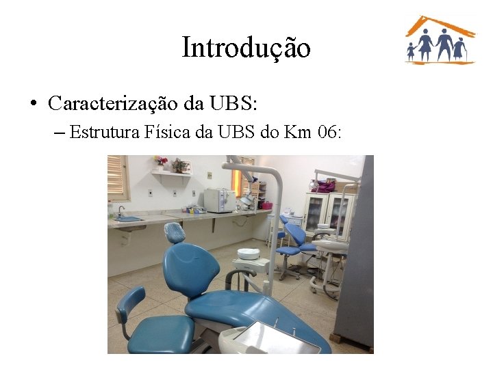 Introdução • Caracterização da UBS: – Estrutura Física da UBS do Km 06: 