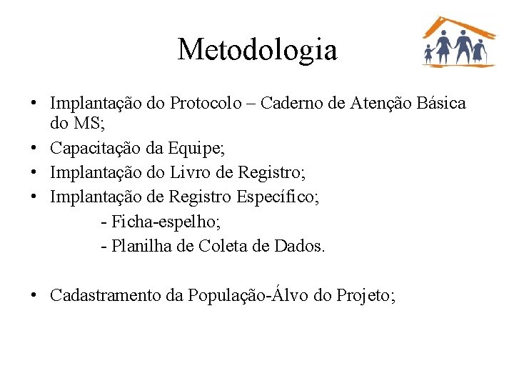 Metodologia • Implantação do Protocolo – Caderno de Atenção Básica do MS; • Capacitação