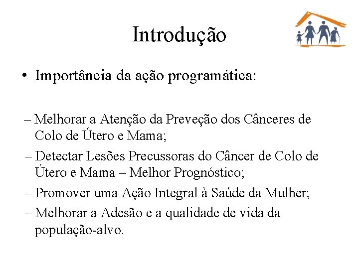 Introdução • Importância da ação programática: – Melhorar a Atenção da Preveção dos Cânceres