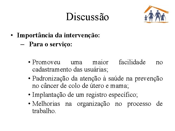 Discussão • Importância da intervenção: – Para o serviço: • Promoveu uma maior facilidade