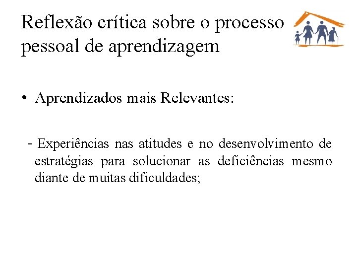 Reflexão crítica sobre o processo pessoal de aprendizagem • Aprendizados mais Relevantes: - Experiências