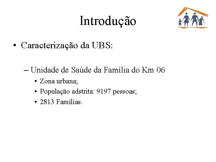 Introdução • Caracterização da UBS: – Unidade de Saúde da Família do Km 06