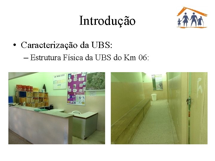 Introdução • Caracterização da UBS: – Estrutura Física da UBS do Km 06: 